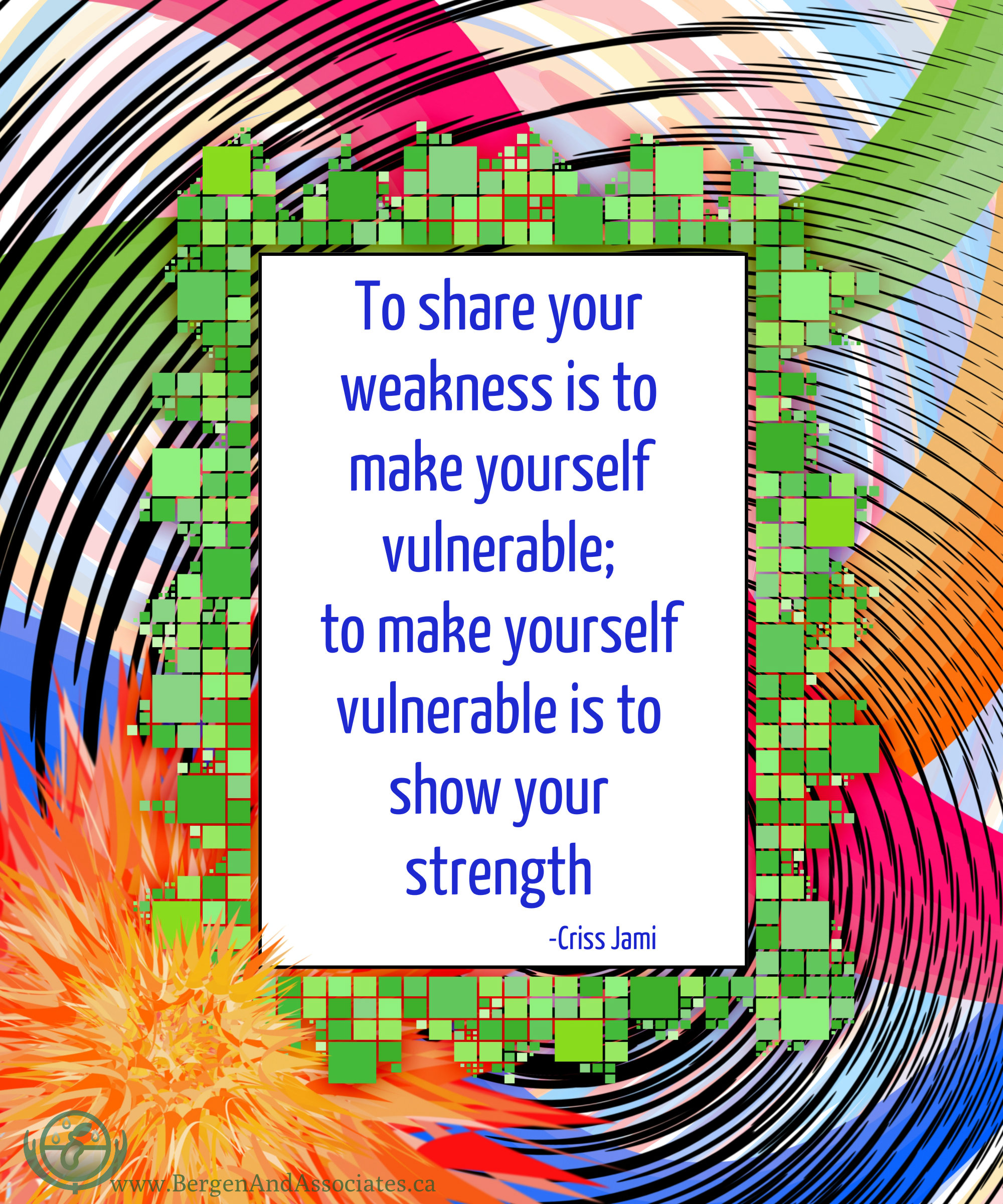 To share your weakness is to make yourself vulnerable, to make yourself vulnerable is to show your strength. quote by Jami cress
